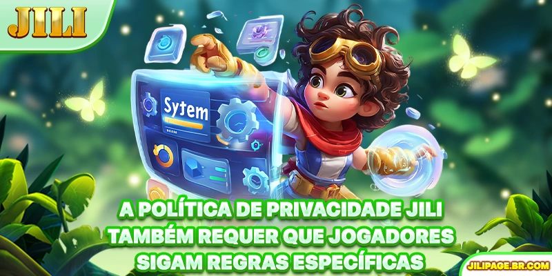 A Política de Privacidade JILI também requer que jogadores sigam regras específicas