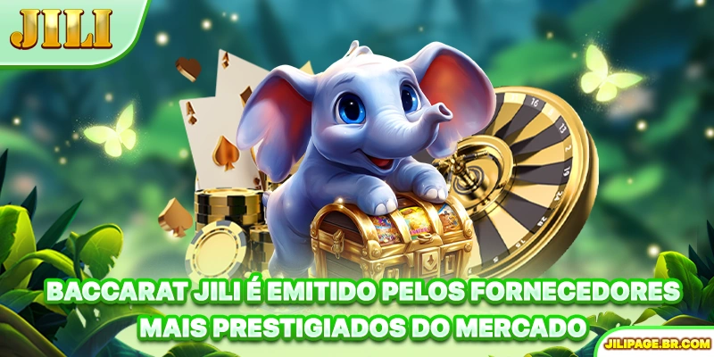 Baccarat JILI é emitido pelos fornecedores mais prestigiados do mercado