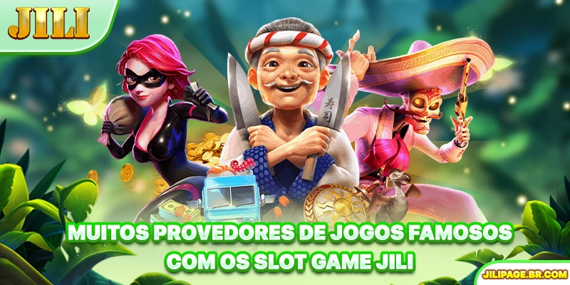 Muitos provedores de jogos famosos cooperam com os slot game JILI