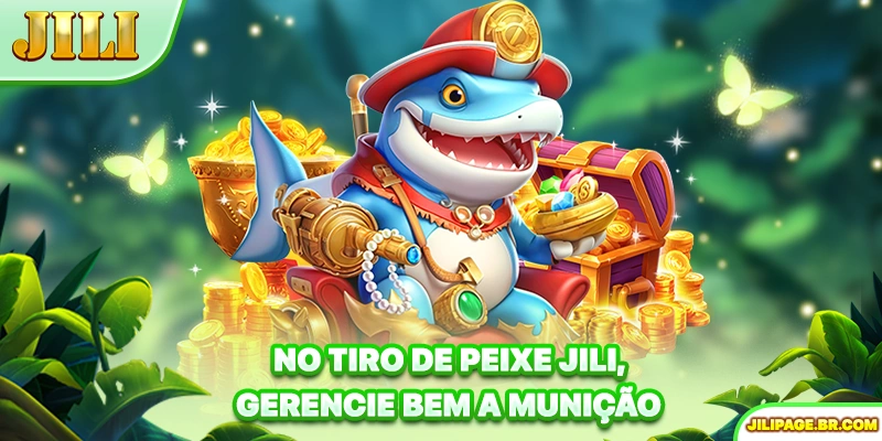 No Tiro de peixe JILI, gerencie bem a munição