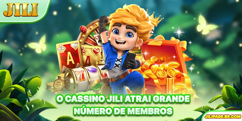 O cassino JILI atrai grande número de membros