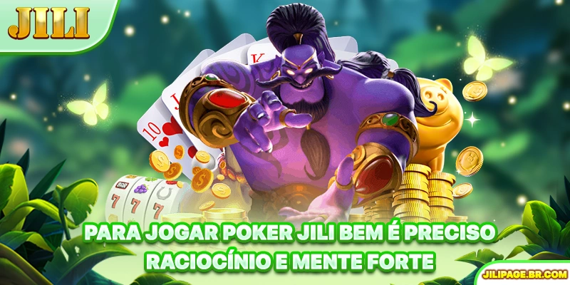 Para jogar Poker JILI bem é preciso raciocínio e mente forte