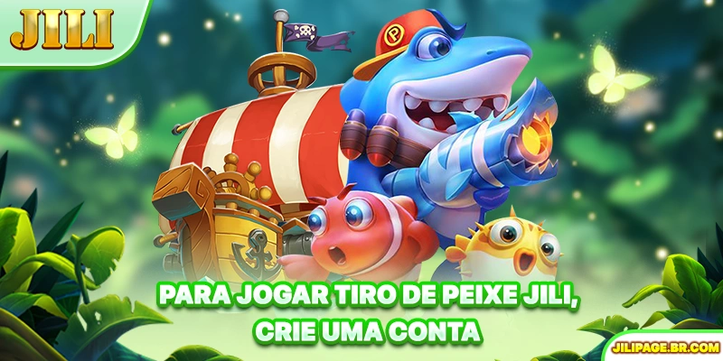 Para jogar Tiro de peixe JILI, crie uma conta